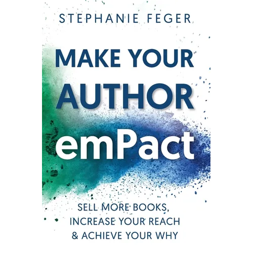 Make Your Author emPact: Sell More Books, Increase Your Reach & Achieve Your Why