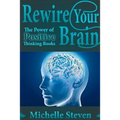Rewire Your Brain: The Power of Positive Thinking Books