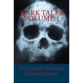 Dark Tales Volume 1: Scary, Spooky, Haunting Campfire Stories