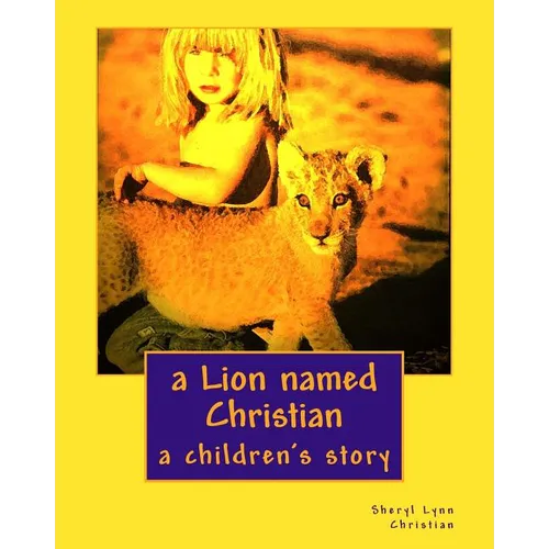 A Lion named Christian: a children's story