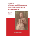 Guide to Chicago and Midwestern Polish-American Genealogy. Second Edition