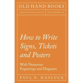 How to Write Signs, Tickets and Posters;With Numerous Engravings and Diagrams