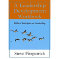 A Leadership Development Workbook -- Biblical Principles In Leadership