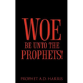 Woe Be Unto the Prophets!