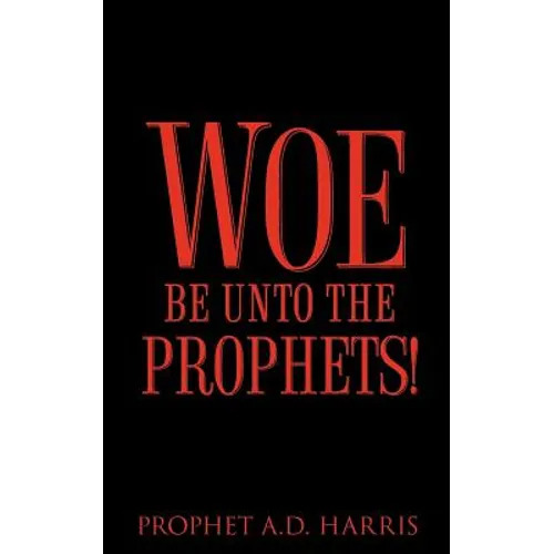 Woe Be Unto the Prophets!