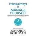 Practical Ways to Manage Yourself: Modern Management Made Easy, Book 1