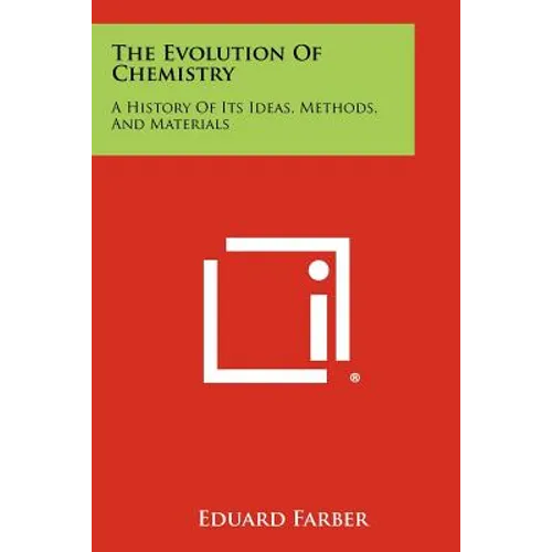 The Evolution Of Chemistry: A History Of Its Ideas, Methods, And Materials