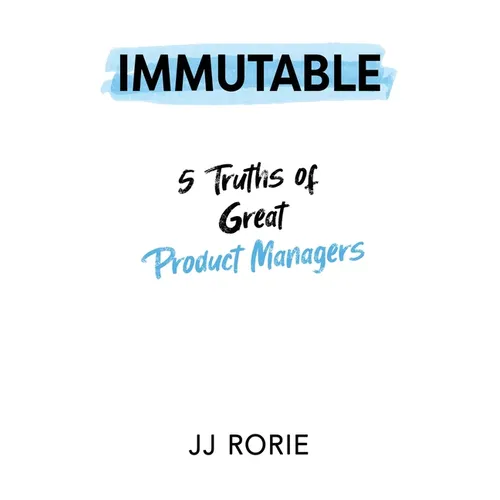 Immutable: 5 Truths of Great Product Managers