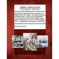 A Sermon, Preached at the Execution of Moses Paul, an Indian: Who Was Executed at New-Haven, on the 2D of September, 1772, for the Murder of Mr. Moses
