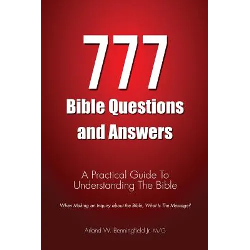 777 Bible Questions and Answers: A Practical Guide To Understanding The Bible