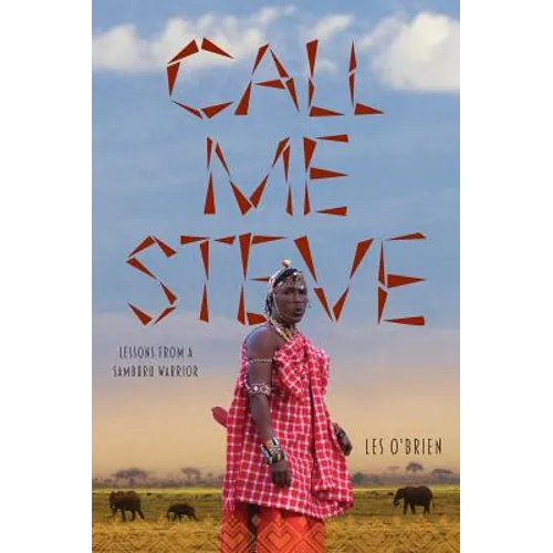 Call Me Steve: Lessons From A Samburu Warrior