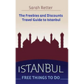 Istanbul: Free Things to Do: The freebies and discounts travel guide to Istanbul