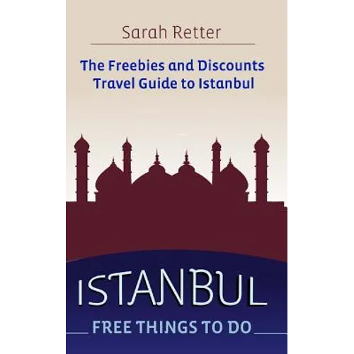 Istanbul: Free Things to Do: The freebies and discounts travel guide to Istanbul
