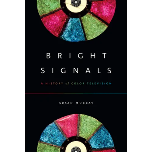 Bright Signals: A History of Color Television