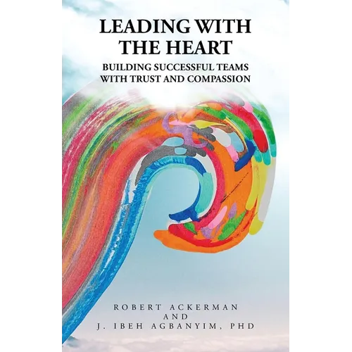 Leading With the Heart: Building successful teams with trust and compassion