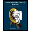 Building the HANS Electric Gear Clock: The Illustrated Guide to Building an Heirloom Electric Gear Clock.