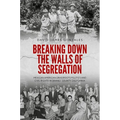 Breaking Down the Walls of Segregation: Mexican American Grassroots Politics and Civil Rights in Orange County, California