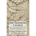 The Traveling Church: An Account of the Baptist Exodus From Virginia to Kentucky in 1781 Under the Leadership of Rev. Lewis Craig and Captain William
