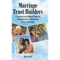 Marriage Trust Builders: A Practical and Biblical Guide for Strengthening and Restoring Trust in Marriage