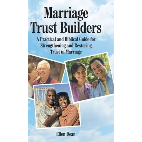 Marriage Trust Builders: A Practical and Biblical Guide for Strengthening and Restoring Trust in Marriage