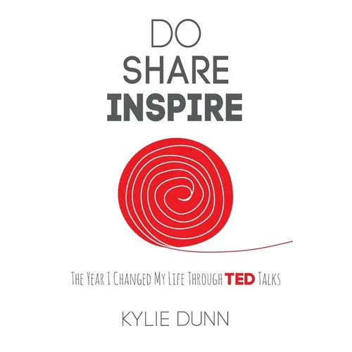 Do Share Inspire: The Year I Changed My Life Through TED Talks