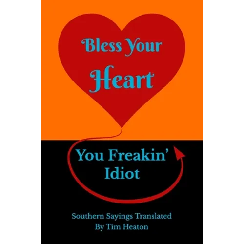 Bless Your Heart, You Freakin' Idiot: Southern Sayings Translated
