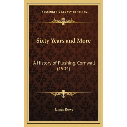 Sixty Years and More: A History of Flushing, Cornwall (1904)