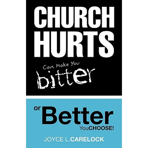 Church Hurts Can Make You Bitter or Better