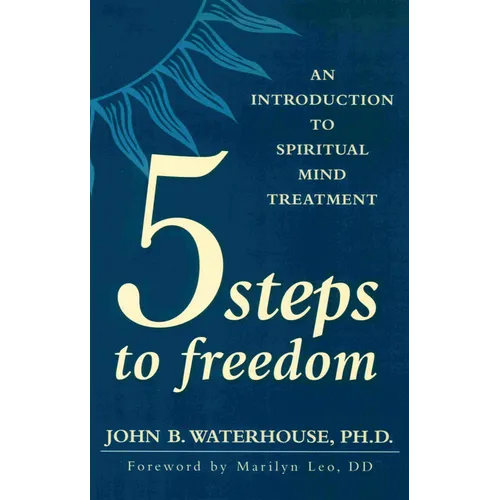 Five Steps to Freedom: An Introduction to Spiritual Mind Treatment