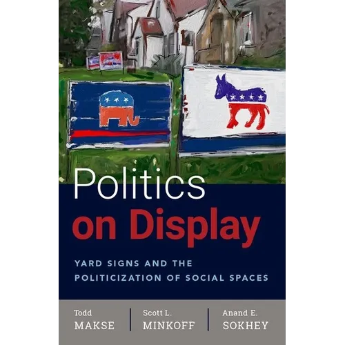 Politics on Display: Yard Signs and the Politicization of Social Spaces