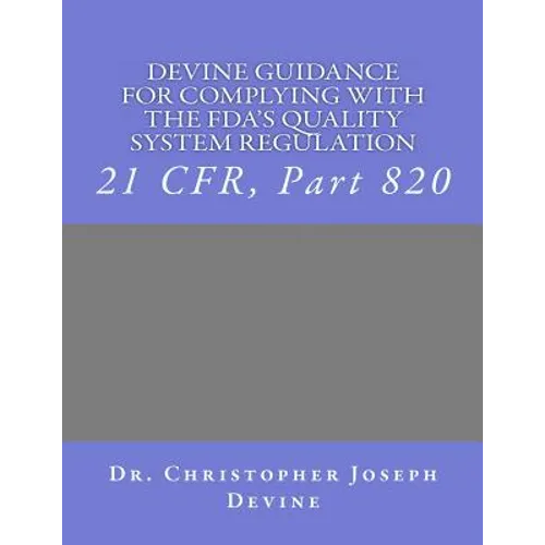 Devine Guidance for Complying with the FDA'S Quality System Regulation: 21 CFR, Part 820