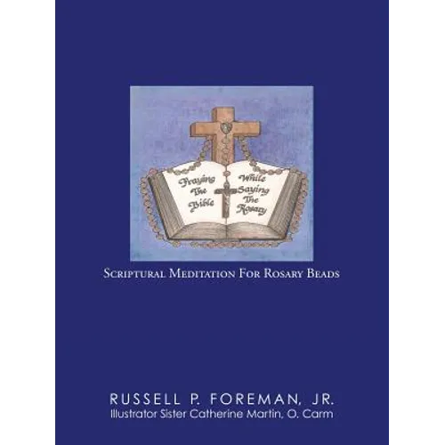 Praying The Bible While Saying The Rosary: Scriptural Meditation For Rosary Beads