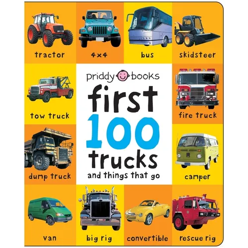 First 100 Trucks and Things That Go: And Things That Go