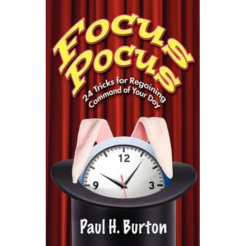 Focus Pocus: 24 Tricks for Regaining Command of Your Day