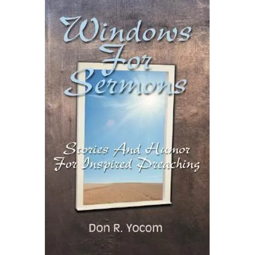 Windows For Sermons: Stories And Humor For Inspired Preaching