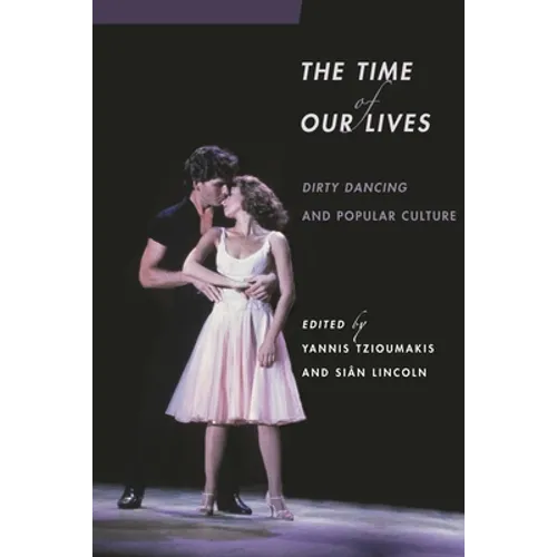 The Time of Our Lives: Dirty Dancing and Popular Culture
