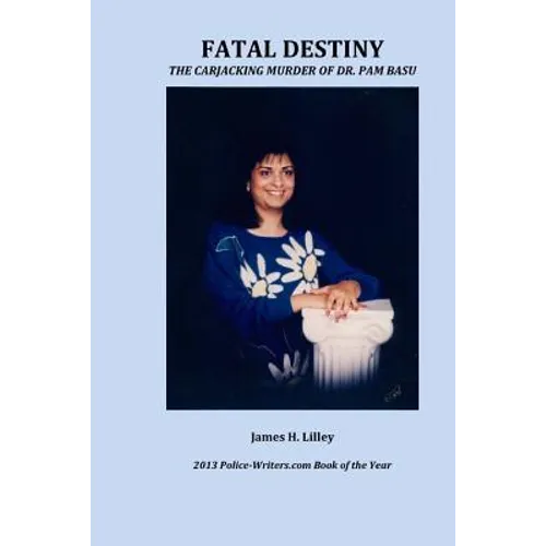 Fatal Destiny: The Carjacking Murder of Dr. Pam Basu