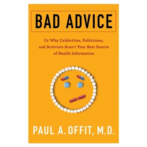 Bad Advice: Or Why Celebrities, Politicians, and Activists Aren't Your Best Source of Health Information