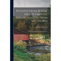 Epitaphs From Burial Hill, Plymouth, Massachusetts, From 1657 To 1892: With Biographical And Historical Notes