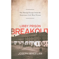 Libby Prison Breakout: The Daring Escape from the Notorious Civil War Prison