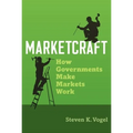 Marketcraft: How Governments Make Markets Work