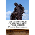 The Life of Timon of Athens - Large Print Edition: A Play