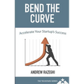 Bend the Curve: Accelerating Your Startup's Success (The Techstars Series)