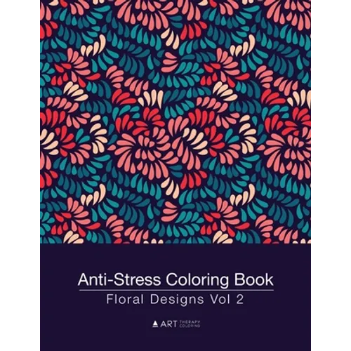 Anti-Stress Coloring Book: Floral Designs Vol 2