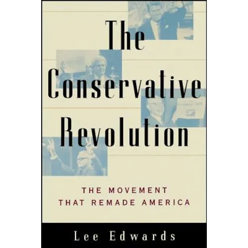 The Conservative Revolution: The Movement That Remade America