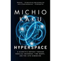 Hyperspace: A Scientific Odyssey Through Parallel Universes, Time Warps, and the 10th Dimension