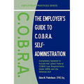The Employer's Guide to C.O.B.R.A. Self-Administration