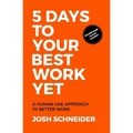 5 Days to Your Best Work Yet: A Human Like Approach to Better Work