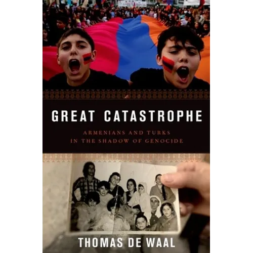 Great Catastrophe: Armenians and Turks in the Shadow of Genocide