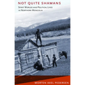 Not Quite Shamans: Spirit Worlds and Political Lives in Northern Mongolia